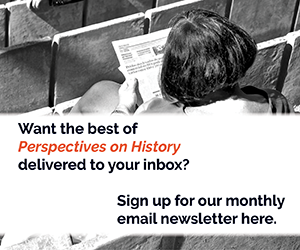 Perspectives on History newsletter signup. An image of a seated woman reading a piece of paper, and the text "Want the best of Perspectives on History delivered to your inbox? Sign up for our monthly newsletter here."